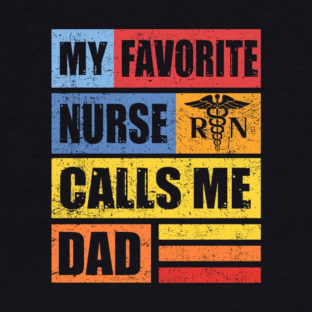 My Favorite Nurse Calls Me Dad T-Shirt Nursing Nurse Life by Kaileymahoney